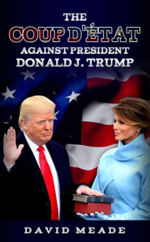 The Coup D'etat Against President Donald J. Trump