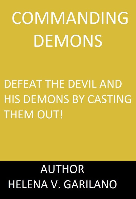 Comanding Demons : How to cast out demons, Defeat the Devil and his demons by casting them out!