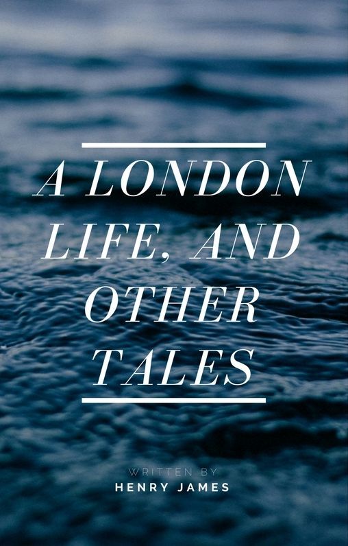 A London Life, and Other Tales (Annotated)