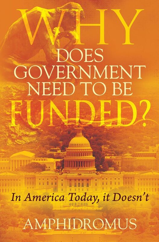 Why Does Government Need to be Funded? : In America Today, it Doesnt