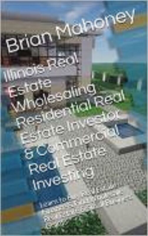 Illinois Real Estate Wholesaling Residential Real Estate Investor & Commercial Real Estate Investing