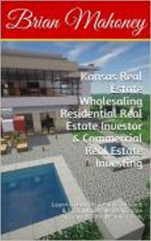 Kansas Real Estate Wholesaling Residential Real Estate Investor & Commercial Real Estate Investing