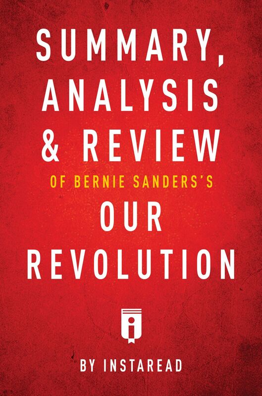 Summary, Analysis & Review of Bernie Sanderss Our Revolution by Instaread