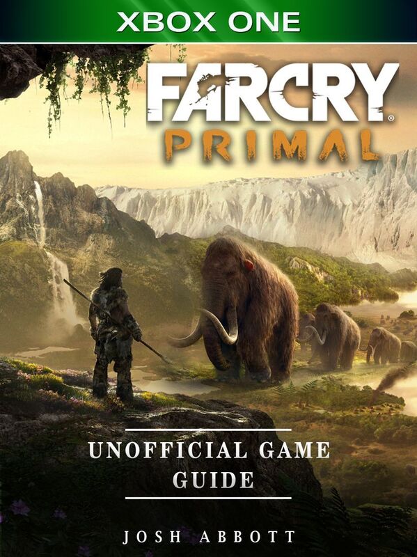 Far Cry Primal Xbox One Unofficial Game Guide