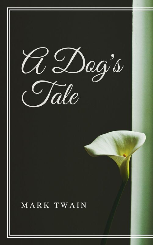A Dog's Tale (Annotated & Illustrated)