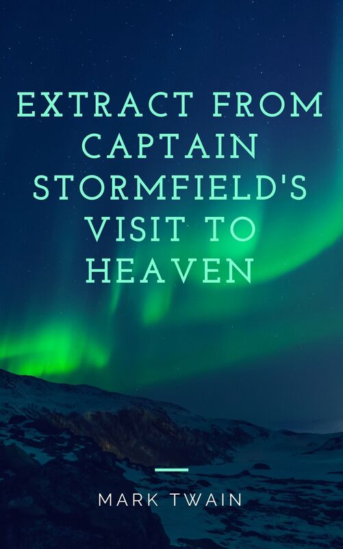 Extract from Captain Stormfield's Visit to Heaven (Annotated & Illustrated)
