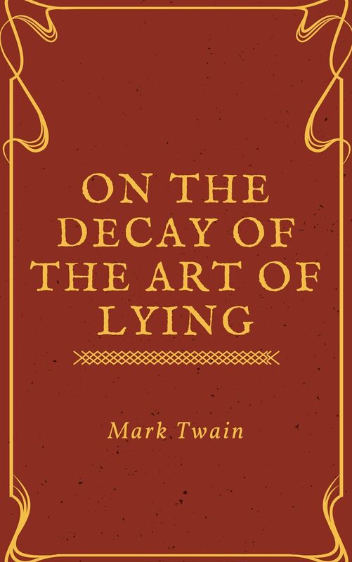 On the Decay of the Art of Lying (Annotated)