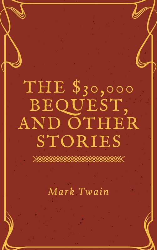 The $30,000 Bequest, and Other Stories (Annotated & Illustrated)