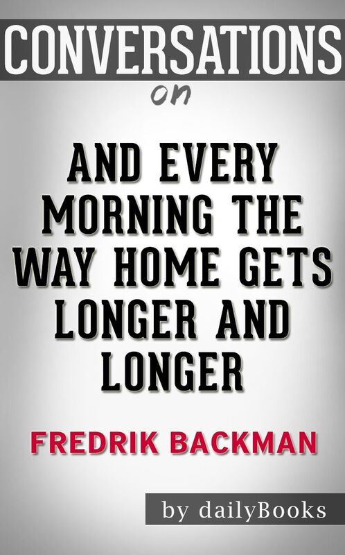 Conversations on And Every Morning the Way Home Gets Longer and Longer by Fredrik Backman