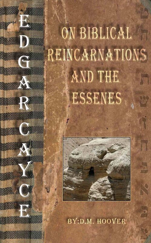 Edgar Cayce on Biblical Reincarnations and the Essenes