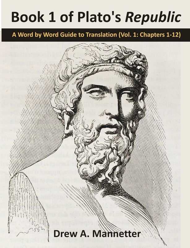 Book 1 of Plato's Republic: A Word by Word Guide to Translation (Vol. 1: Chapters 1-12)