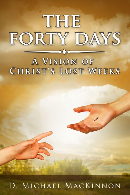 The Forty Days: A Vision of Christ's Lost Weeks