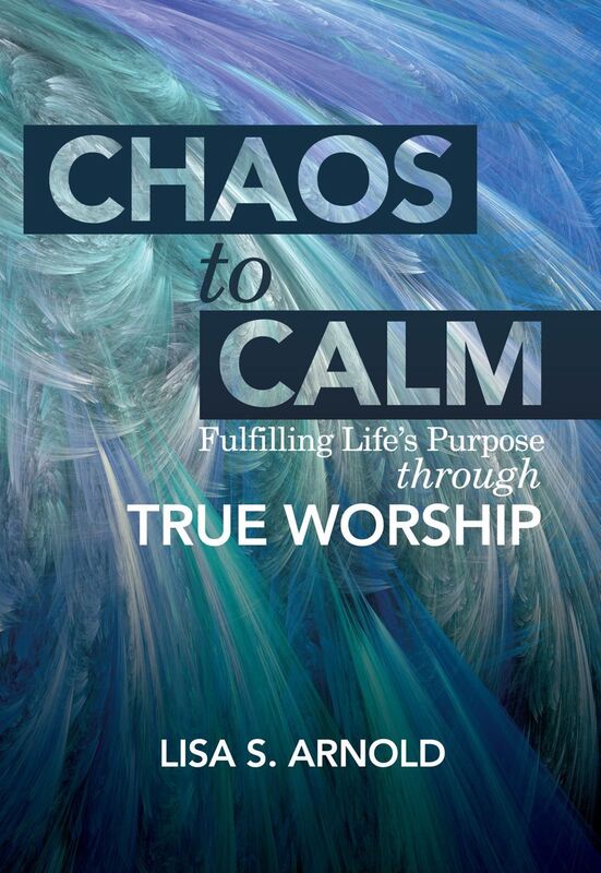Chaos to Calm: Fulfilling Life's Purpose Through True Worship