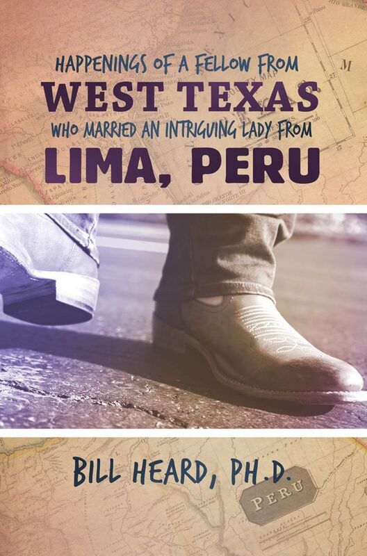 Happenings of a Fellow from West Texas Who Married an Intriguing Lady from Lima, Peru