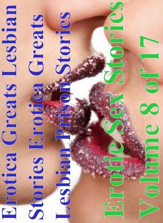 Lesbian: Erotica Greats Lesbian Prison Stories Erotic Sex Stories Volume 8 of 17 (Lesbian Prison Sories) ( Erotic Photography Lesbian, She-male, Gay, Fetish, Bondage, Sex, Erotic, Erotica, Hentai, Nude )