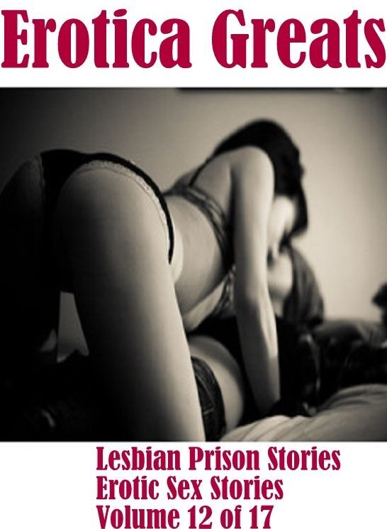 Lesbian: Erotica Greats Lesbian Prison Stories Erotic Sex Stories Volume 12 of 17 ( Erotic Photography, Erotic Stories, Nude Photos, Sex, Erotic, Adult, Domination, Hentai, Naked, Fetish )