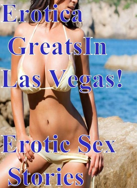 Nude: Erotica Greats In Las Vegas! Erotic Sex Stories ( Erotic Photography, Erotic Stories, Nude Photos, Sex, Erotic, Adult, Domination, Hentai, Naked, Fetish )