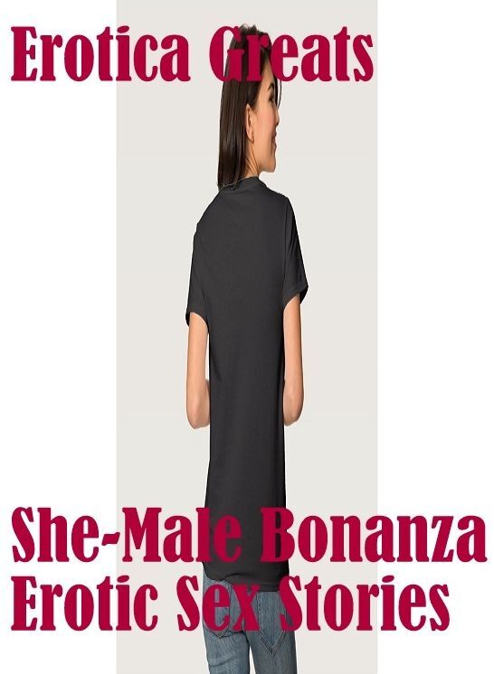 She-male: Erotica Greats She-Male Bonanza Erotic Sex Stories ( Erotic Photography Lesbian, She-male, Gay, Fetish, Bondage, Sex, Erotic, Erotica, Hentai, Nude )
