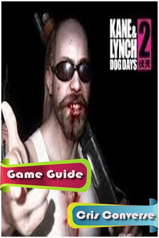 Kane & Lynch 2: Dog Days Game Guide