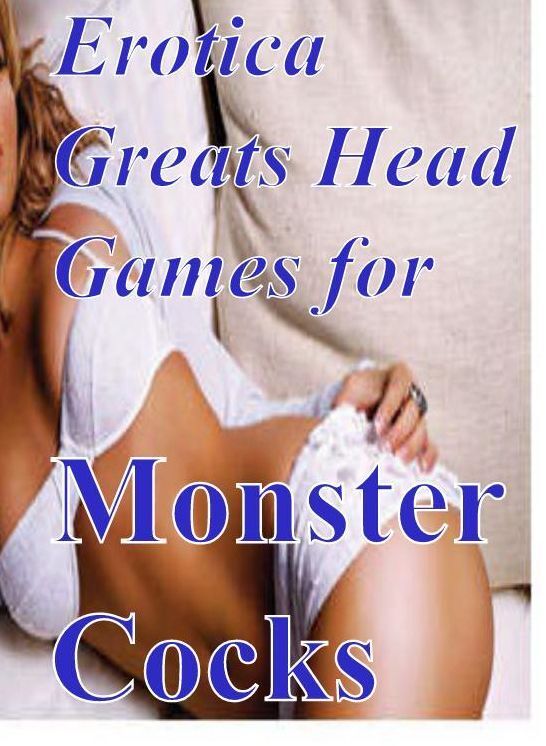 Adult Sex: Erotica Greats Head Games for Monster Cocks(Fetish Erotic Oral Sex Nude Photography Adult Nudes) ( Erotic Photography, Erotic Stories, Nude Photos, Sex, Erotic, Adult, Domination, Hentai, Naked, Fetish )