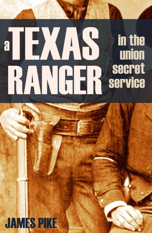 A Texas Ranger in the Union Secret Service (Annotated)