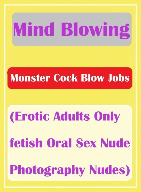 Adult: Breasts Many Syndrome Sex	 Mind Blowing Monster Cock Blow Jobs (Erotic Adults Only fetish Oral Sex Nude Photography Nudes)	( sex, porn, fetish, bondage, oral, anal, ebony, hentai, domination, erotic photography, erotic sex stories, adult, xxx )