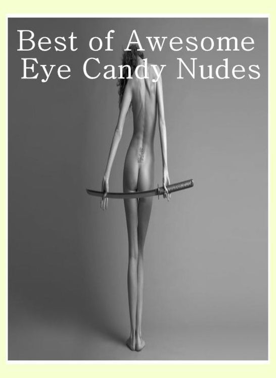 Nude Photography Book: Erotica Adult Hardcore Sex Best of"Awesome Eye Candy Nudes" ( sex, porn, fetish, bondage, oral, anal, ebony, hentai, domination, erotic photography, erotic sex stories, adult, xxx, shemale, voyeur, erotic, blowjob )