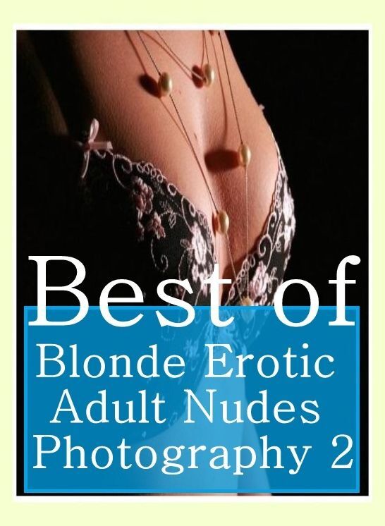 Romance Photography Book: Bondage Sexual Girls & Boys Best of"Blonde Erotic Adult Nudes Photography 2" ( sex, porn, fetish, bondage, oral, anal, ebony, hentai, domination, erotic photography, erotic sex stories, adult, xxx, shemale, voyeur, erotic )