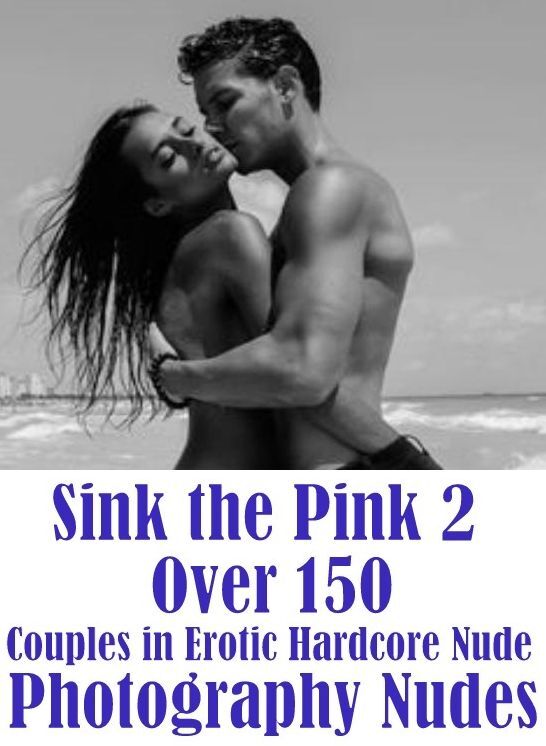 Erotica Photography Book: Excelient Domination First Timers Sex Sink the Pink 2 Over 150 Couples in Erotic Hardcore Nude Photography Nudes ( sex, porn, fetish, bondage, oral, anal, ebony, hentai, domination, erotic photography, erotic sex stories, adult,