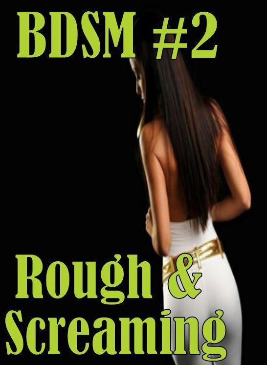 Erotic Domination Book: Encounter Shenanigans! BDSM #2 Rough & Screaming ( sex, porn, fetish, bondage, oral, anal, ebony, hentai, domination, erotic photography, erotic sex stories, adult, xxx, shemale, voyeur, erotic, blowjob )