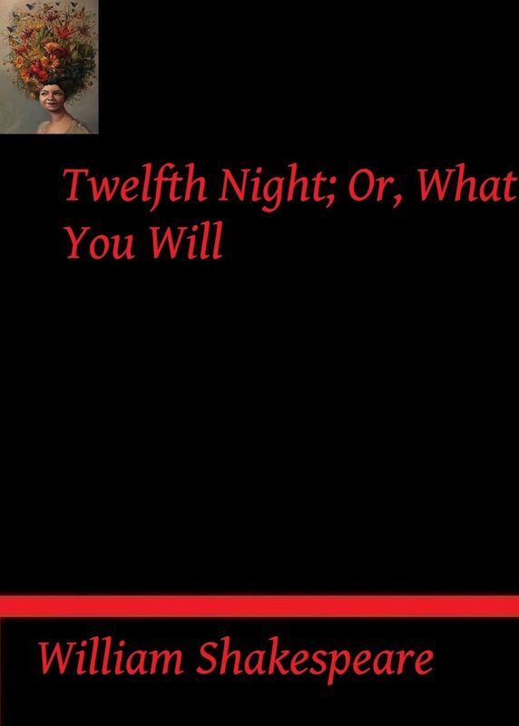 Twelfth Night; Or, What You Will