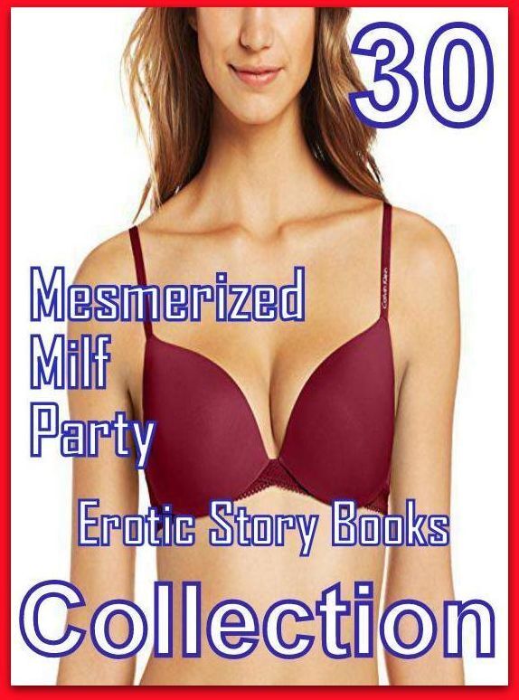 Erotic: 30 Mesmerized Milf Party Erotic Story Books Collection ( sex, porn, fetish, bondage, oral, anal, ebony, domination, erotic sex stories, adult, xxx, shemale, voyeur, erotic, blowjob )