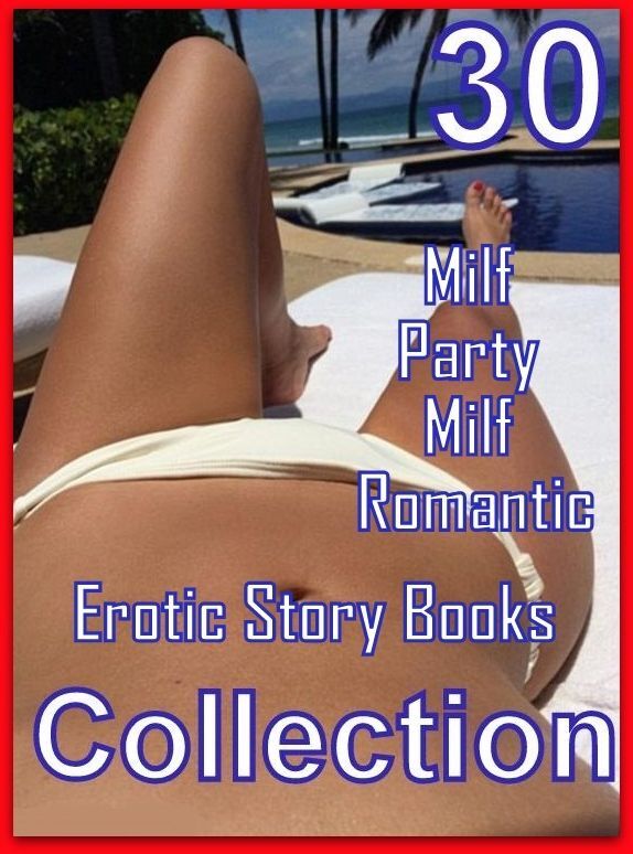 Romantic: 30 Milf Party Milf Romantic Erotic Story Books Collection ( sex, porn, fetish, bondage, oral, anal, ebony, domination, erotic sex stories, adult, xxx, shemale, voyeur, erotic, blowjob )