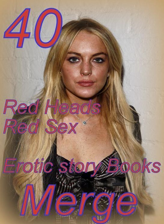 Red Sex: 40 Red Heads Red Sex Erotic story Books Merge ( sex, porn, fetish, bondage, oral, anal, ebony,domination,erotic sex stories, adult, xxx, shemale, voyeur, erotic, blowjob )
