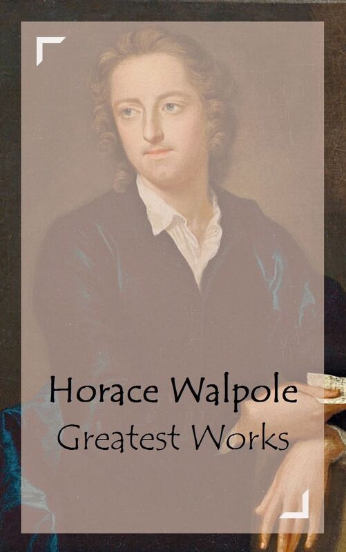 Horace Walpole - Greatest Works