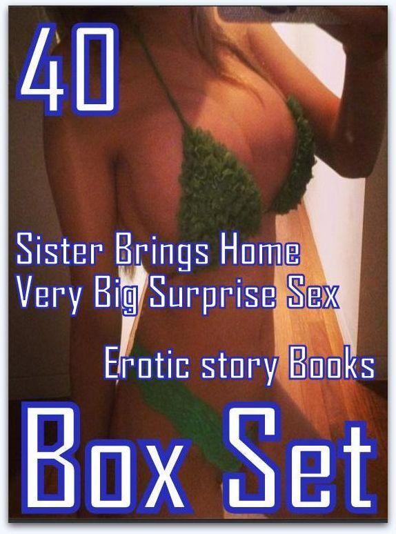 Sex: 40 Sister Brings Home Very Big Surprise Sex Erotic story Books Box Set ( sex, porn, fetish, bondage, oral, anal, ebony, domination, erotic sex stories, adult, xxx, shemale, voyeur, erotic, blowjob )