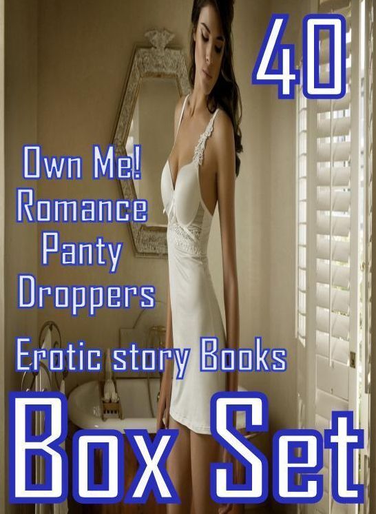 Erotic story: 40 Own Me! Romance Panty Droppers Erotic story Books Box Set ( sex, porn, fetish, bondage, oral, anal, ebony, domination, erotic sex stories, adult, xxx, shemale, voyeur, erotic, blowjob )