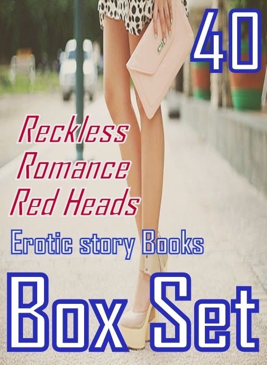 Erotic: 40 Reckless Romance Red Heads Erotic story Books Box Set ( sex, porn, fetish, bondage, oral, anal, ebony, domination, erotic sex stories, adult, xxx, shemale, voyeur, erotic, blowjob )