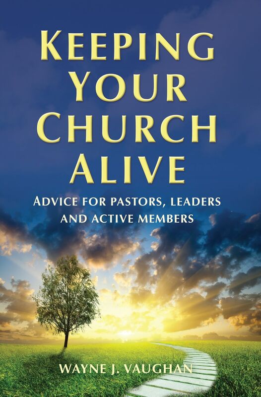 Keeping Your Church Alive: Advice for Pastors, Leaders and Active Members