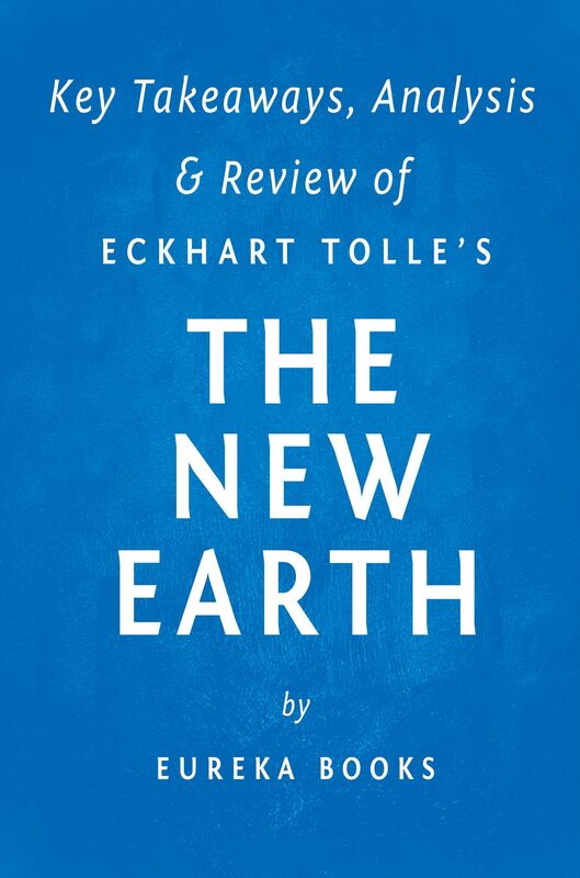 A New Earth by Eckhart Tolle Key Takeaways, Analysis & Review