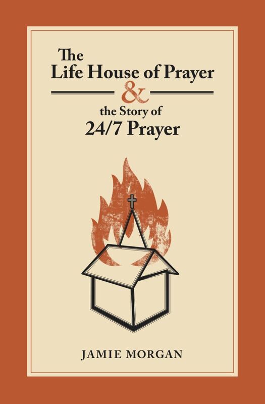The Life House of Prayer & The Story of 24/7 Prayer