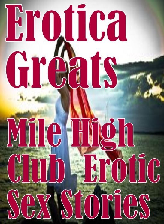 Nude: Erotica Greats Mile High Club : Erotic Sex Stories ( Erotic Photography, Naked Adult Nudes, Breast, Domination, Bare Ass, Hentai, XXX, Adult Sex, Teen )