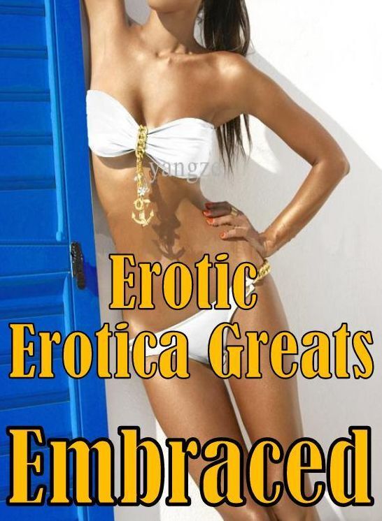 Erotic: Erotica Greats Embraced ( Erotic Photography, Erotic Stories, Nude Photos, Sex, Erotic, Adult, Domination, Hentai, Naked, Fetish )