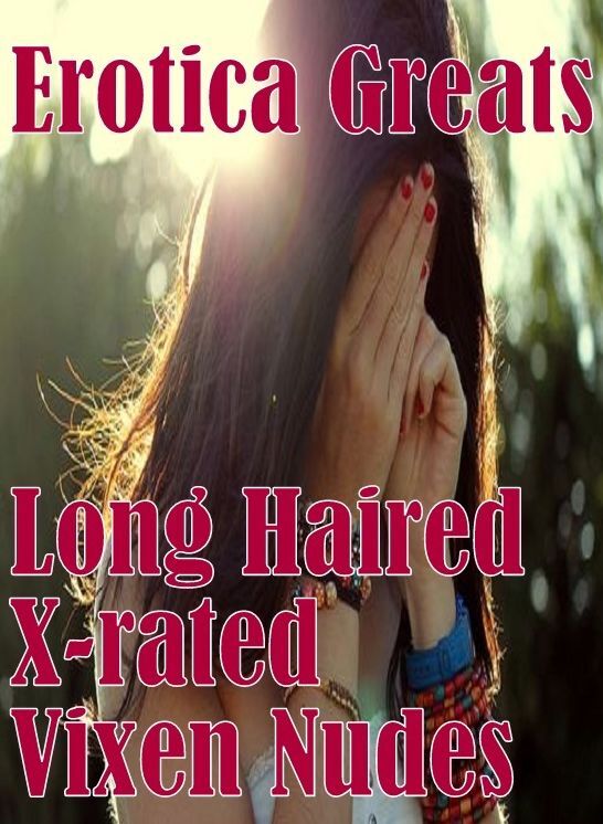 Confession: Erotica Greats Long Haired X-rated Vixen Nudes ( Erotic Photography, Naked Adult Nudes, Breast, Domination, Bare Ass, Hentai, XXX, Adult Sex, Teen )