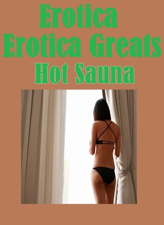 Erotica: Erotica Greats Hot Sauna ( Erotic Photography, Naked Adult Nudes, Breast, Domination, Bare Ass, Hentai, XXX, Adult Sex, Teen )