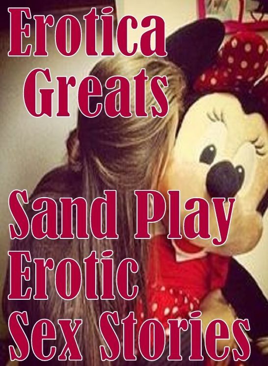 Naked: Erotica Greats Sand Play Erotic Sex Stories ( Erotic Photography Lesbian, She-male, Gay, Fetish, Bondage, Sex, Erotic, Erotica, Hentai, Nude )