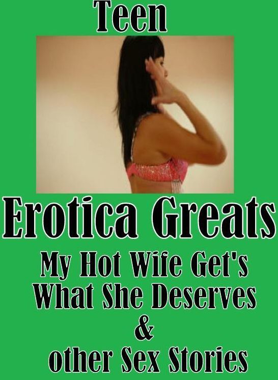 Teen: Erotica Greats My Hot Wife Get's What She Deserves & other Sex Stories ( Erotic Photography, Erotic Stories, Nude Photos, Sex, Erotic, Adult, Domination, Hentai, Naked, Fetish )