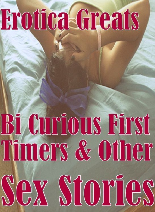 Naked: Erotica Greats Bi Curious First Timers & Other Sex Stories ( Erotic Photography, Naked Adult Nudes, Breast, Domination, Bare Ass, Hentai, XXX, Adult Sex, Teen )