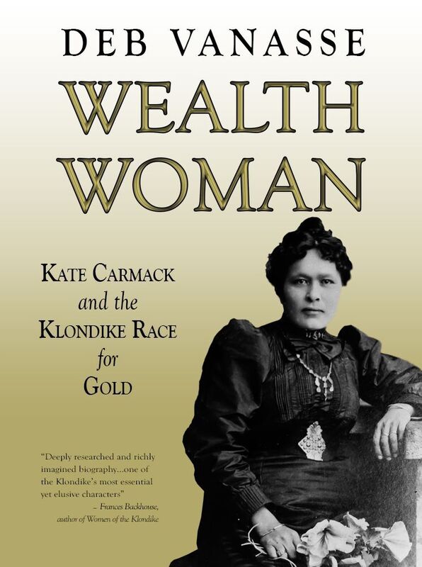 Wealth Woman: Kate Carmack and the Klondike Race for Gold