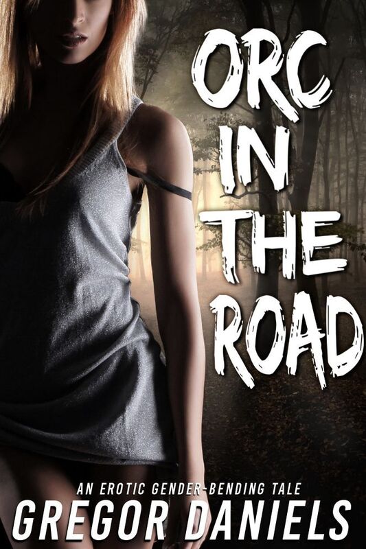 Orc in the Road (Gender Transformation Erotica)